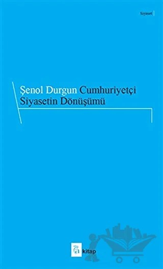 Cumhuriyetçi Siyasetin Dönüşümü – Şenol Durgun – A Kitap kitap kapağı