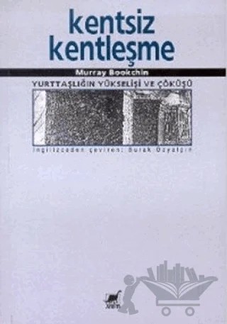 Kentsiz Kentleşme Yurttaşlığın Yükselişi ve Çöküşü – Murray Bookchin – Ayrıntı Yayınları kitap kapağı