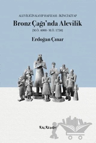 Bronz Çağı’nda Alevilik (M.Ö.4000-M.Ö.1750) – Erdoğan Çınar – Kalkedon Yayıncılık kitap kapağı