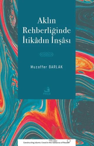 Aklın Rehberliğinde İtikâdın İnşâsı – Muzaffer Barlak – Fecr Yayınları kitap kapağı