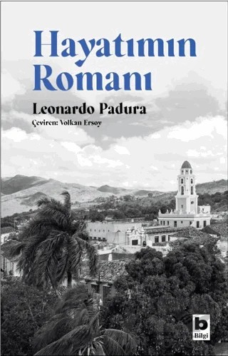 Hayatımın Romanı – Leonardo Padura – Bilgi Yayınevi kitap kapağı