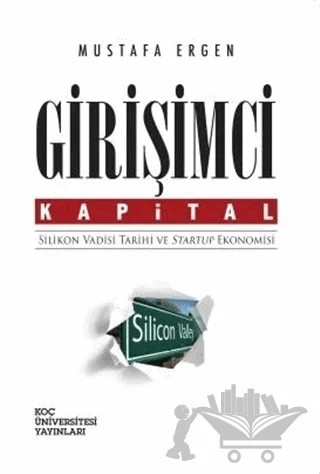 Girişimci Kapital : Silikon Vadisi Tarihi ve Startup Ekonomisi – Mustafa Ergen – Koç Üniversitesi Yayınları kitap kapağı