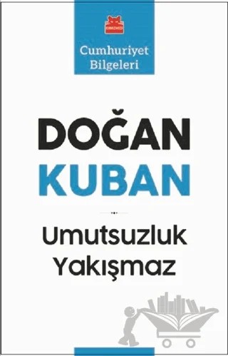Umutsuzluk Yakışmaz – Doğan Kuban – Kırmızı Kedi Yayınevi kitap kapağı