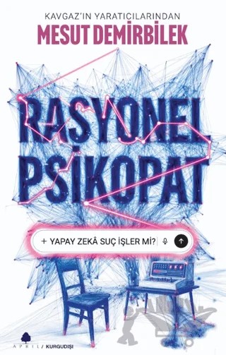 Rasyonel Psikopat - Yapay Zekâ Suç İşler mi? – Mesut Demirbilek – April Yayıncılık kitap kapağı