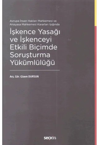 İşkence Yasağı ve İşkenceyi Etkili Biçimde Soruşturma Yükümlülüğü – Gizem Dursun Özdemir – Seçkin Yayıncılık kitap kapağı