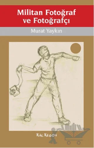 Militan Fotoğraf ve Fotoğrafçı – Murat Yaykın – Kalkedon Yayıncılık kitap kapağı