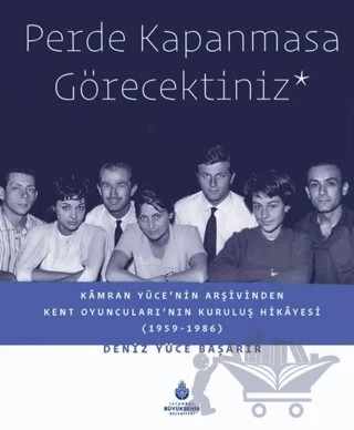 Perde Kapanmasa Görecektiniz – Deniz Yüce Başarır – İBB Yayınları kitap kapağı