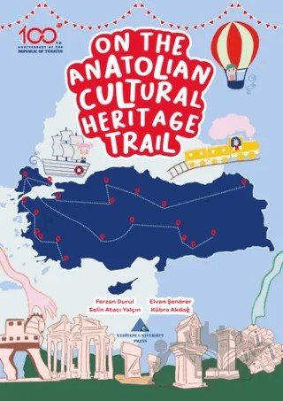 On the Anatolian Cultural Heritage Trail – Ferzan Durul, Elvan Şenörer, Selin Atacı, Kübra Akdağ – Yeditepe Üniversitesi Yayınevi kitap kapağı