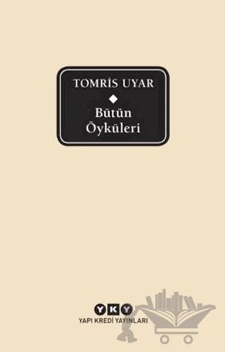 Bütün Öyküleri - Tomris Uyar – Tomris Uyar – Yapı Kredi Yayınları kitap kapağı