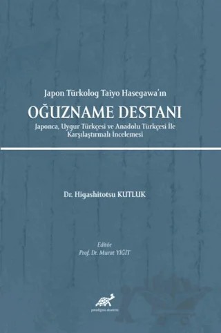 Japon Türkolog Taiyo Hasegawa’ın Oğuzname Destanı – Higashitotsu Kutluk – Paradigma Akademi Yayınları kitap kapağı