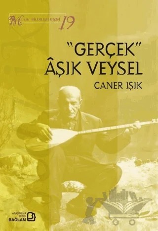 Gerçek Aşık Veysel - Müzik Bilimleri Dizisi 19 – Caner Işık – Bağlam Yayınları kitap kapağı