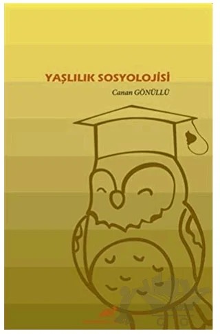 Yaşlılık Sosyolojisi – Canan Gönüllü – Paradigma Akademi Yayınları kitap kapağı