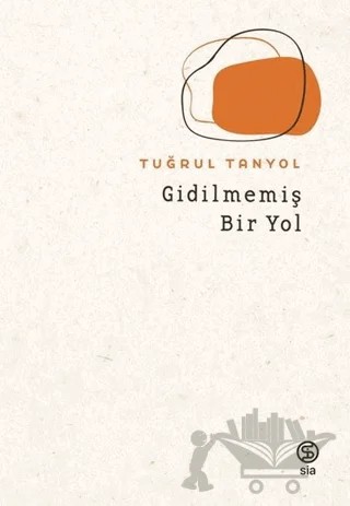 Gidilmemiş Bir Yol – Tuğrul Tanyol – Sia Kitap kitap kapağı