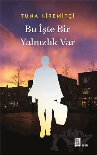 Bu İşte Bir Yalnızlık Var – Tuna Kiremitçi – Mona Kitap kitap kapağı