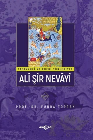 Tasavvufi Ve Edebi Yönleriyle Ali Şir Nevai – Funda Toprak – Akçağ Yayınları kitap kapağı