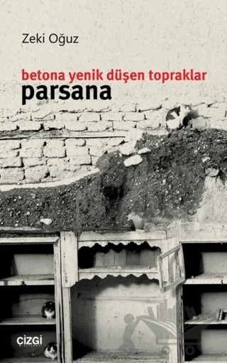 Betona Yenik Düşen Topraklar - Parsana – Zeki Oğuz – Çizgi Kitabevi Yayınları kitap kapağı