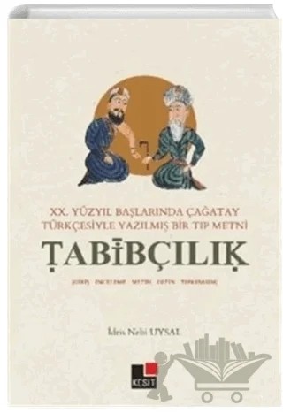 20.Yüzyıl Başlarında Çağatay Türkçesiyle Yazılmış Bir Tıp Metni Tabibçılık – İdris Nebi Uysal – Kesit Yayınları kitap kapağı