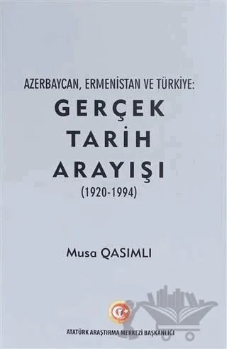 Azerbaycan, Ermenistan ve Türkiye: Gerçek Tarih Arayışı (1920 - 1994) – Musa Qasımlı – Atatürk Araştırma Merkezi kitap kapağı