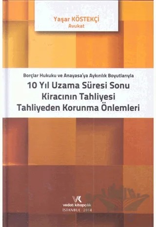 Borçlar Hukuku ve Anayasaya Aykırılık Boyutlarıyla 10 Yıl Uzama Süresi Sonu Kiracının Tahliyesi Tahliyeden Korunma Önlemleri – Yaşar Köstekçi – Vedat Kitapçılık kitap kapağı