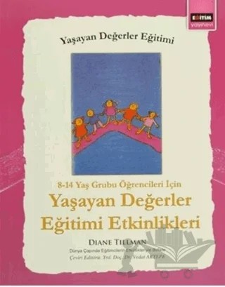 8 - 14 Yaş Grubu Öğrenciler İçin Yaşayan Değerler Eğitimi Etkinlikleri – Diane Tillman – Eğitim Yayınevi - Ders Kitapları kitap kapağı