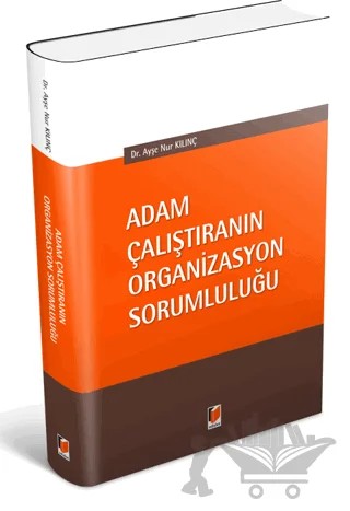 Adam Çalıştıranın Organizasyon Sorumluluğu – Ayşe Nur Kılınç – Adalet Yayınevi kitap kapağı
