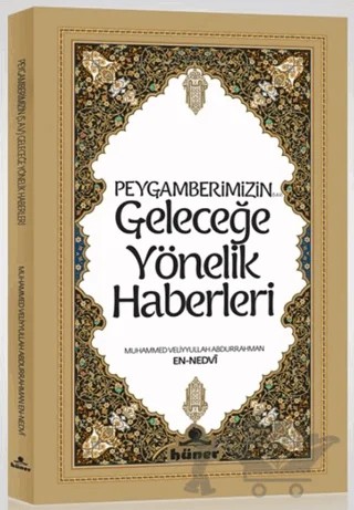 Peygamberimizin Geleceğe Yönelik Haberleri – Muhammed Veliyyullah Abdurrahman en-Nedvi – Hüner Yayınevi kitap kapağı