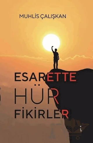Esarette Hür Fikirler – Muhlis Çalışkan – İkinci Adam Yayınları kitap kapağı