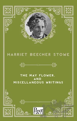 The May Flower, and Miscellaneous Writings – Harriet Beecher Stowe – Paper Books kitap kapağı