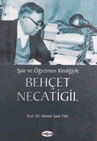 Şair ve Öğretmen Kimliğiyle Behçet Necatigil – Hikmet Sami Türk – Akçağ Yayınları kitap kapağı