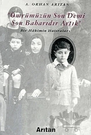 Ömrümüzün Son Demi Son Baharıdır Artık Bir Hakimin Hatıraları – A. Orhan Arıtan – Arıtan Yayınevi kitap kapağı