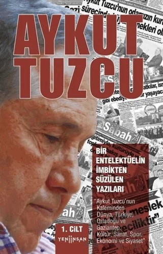 Bir Entelektüelin İmbikten Süzülen Yazıları 1. Cilt – Aykut Tuzcu – Yeni İnsan Yayınevi kitap kapağı