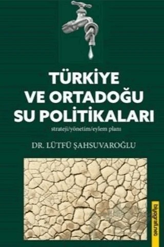 Türkiye ve Ortadoğu Su Politikaları – Lütfü Şahsuvaroğlu – Biyografi Net İletişim ve Yayın kitap kapağı