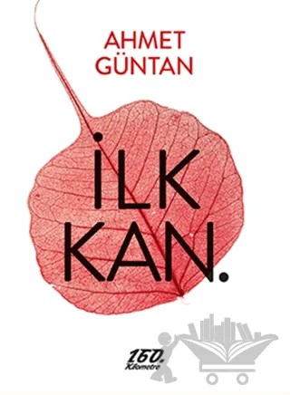 İlk Kan. – Ahmet Güntan – 160. Kilometre Yayınevi kitap kapağı