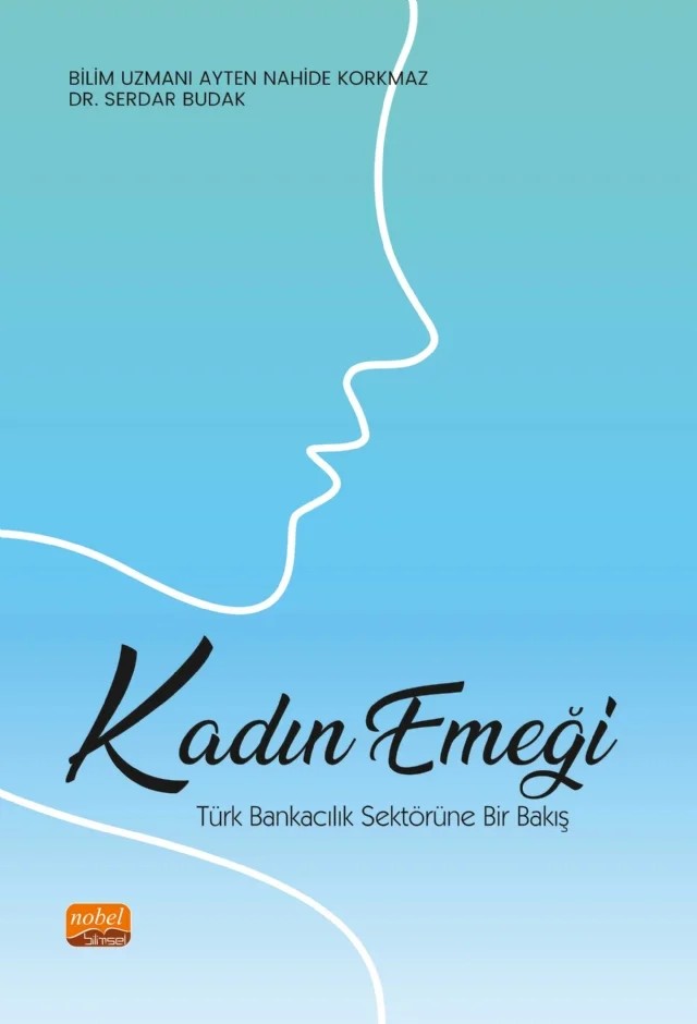 KADIN EMEĞİ: Türk Bankacılık Sektörüne Bir Bakış – Ayten Nahide Korkmaz, Serdar Budak – Nobel Bilimsel Eserler kitap kapağı