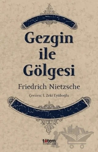 Gezgin ile Gölgesi – Friedrich Wilhelm Nietzsche – Totem Yayıncılık kitap kapağı