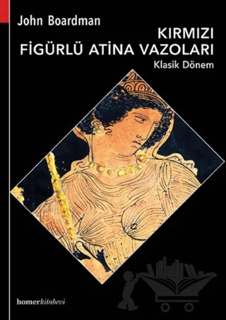 Kırmızı Figürlü Atina Vazoları Klasik Dönem – John Boardman – Homer Kitabevi kitap kapağı