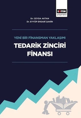 Tedarik Zinciri Finansı – Ceyda Aktan, Eyyüp Ensari Şahin – Eğitim Yayınevi - Bilimsel Eserler kitap kapağı