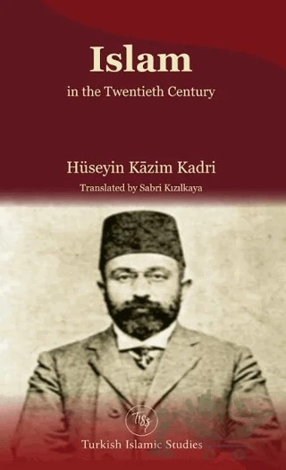 Islam In The Twentieth Century – Hüseyin Kazım Kadri – Turkish Islamic Studies kitap kapağı