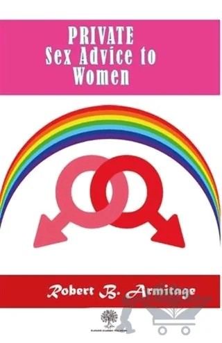 Private Sex Advice To Women – Robert B. Armitage – Platanus Publishing kitap kapağı