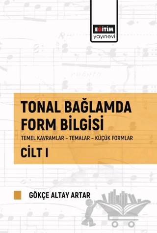 Tonal Bağlamda Form Bilgisi Cilt 1 – Gökçe Altay Artar – Eğitim Yayınevi - Bilimsel Eserler kitap kapağı