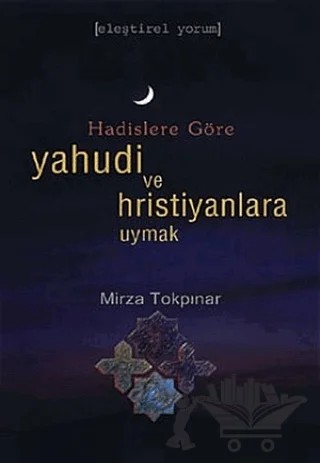 Hadislere Göre Yahudi ve Hristiyanlara Uymak – Mirza Tokpınar – İnsan Yayınları kitap kapağı
