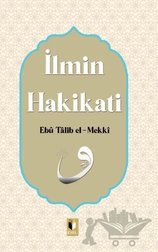 İlmin Hakikati – Ebu Talib El-Mekki – Ehil Yayınları kitap kapağı