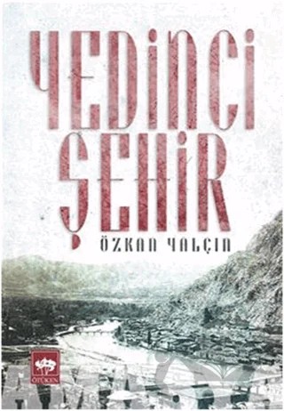 Yedinci Şehir – Özkan Yalçın – Ötüken Neşriyat kitap kapağı