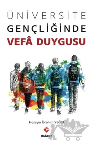 Üniversite Gençliğinde Vefa Duygusu – Hüseyin İbrahim Yeğin – Rağbet Yayınları kitap kapağı