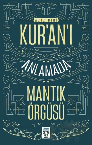 Kur’an’ı Anlamada Mantık Örgüsü – Aziz Diri – Ortak Akıl Yayınları kitap kapağı