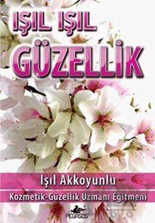 Işıl Işıl Güzellik – Işıl Akkoyunlu – Pegasus Yayınları kitap kapağı