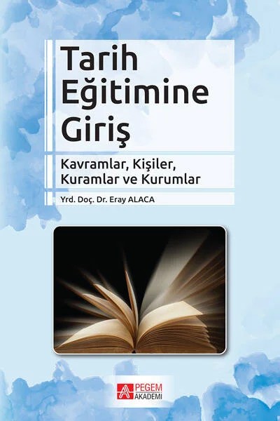 Tarih Eğitimine Giriş – Eray Alaca – Pegem Akademi Yayıncılık kitap kapağı