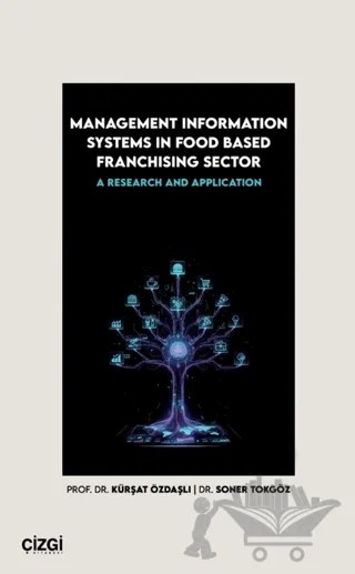 Management Information Systems in Food Based Franchising Sector – Kürşat Özdaşlı, Soner Tokgöz – Çizgi Kitabevi Yayınları kitap kapağı