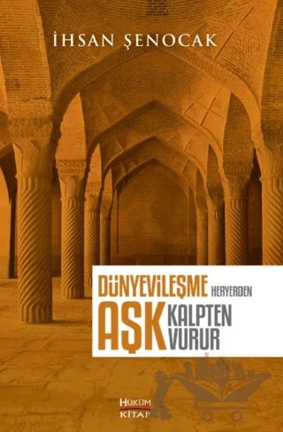 Dünyevileşme Her Yerden Aşk Kalpten Vurur – İhsan Şenocak – Hüküm Kitap Yayınları kitap kapağı