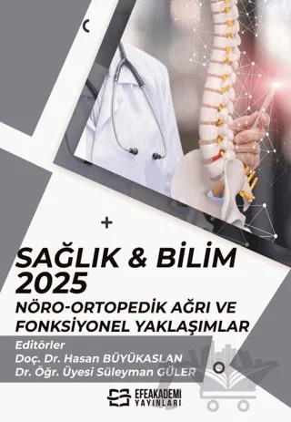 Sağlık & Bilim 2025: Nöro-Ortopedik Ağrı ve Fonksiyonel Yaklaşımlar – Kolektif – Efe Akademi Yayınları kitap kapağı